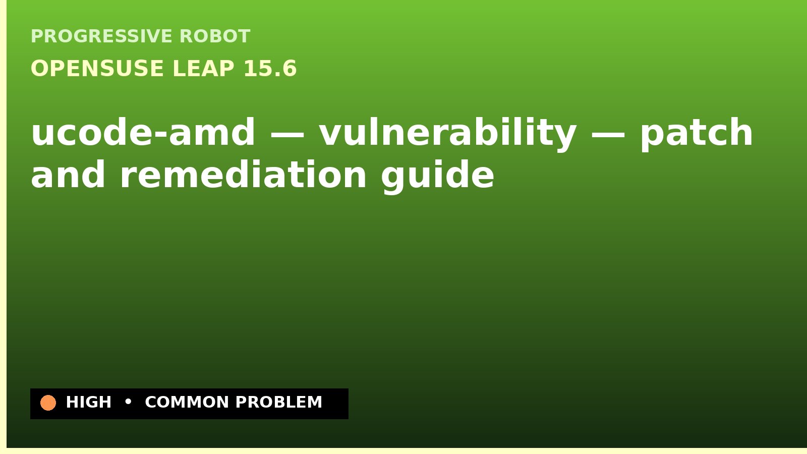 openSUSE Leap 15.6 — ucode-amd — vulnerability — patch and remediation guide — diagnosis and fix on openSUSE Leap 15.6