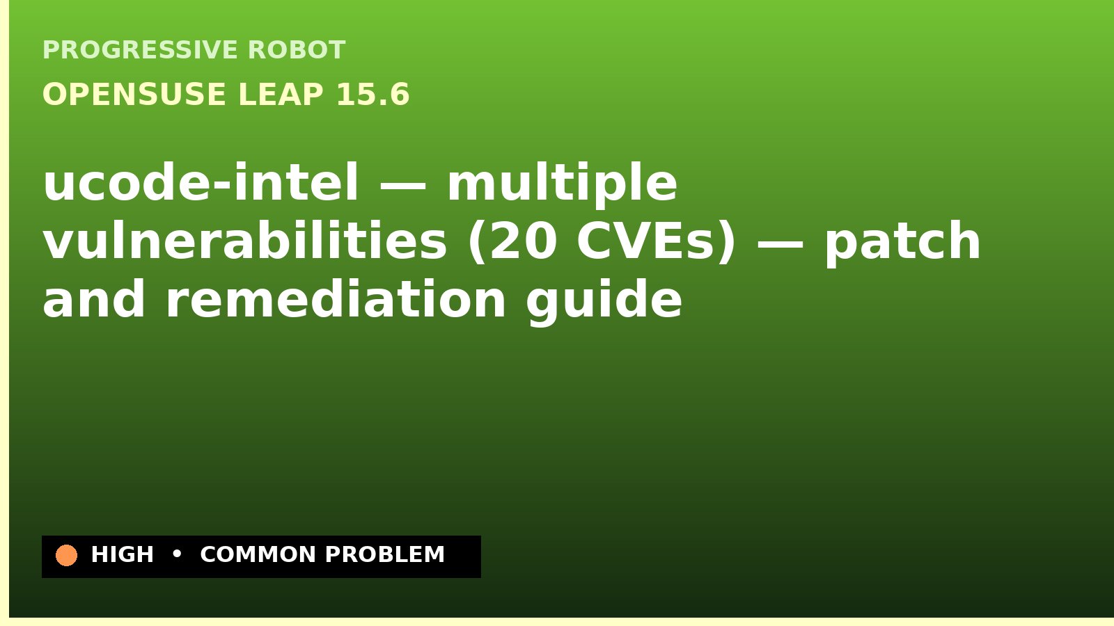 openSUSE Leap 15.6 — ucode-intel — multiple vulnerabilities (20 CVEs) — patch and remediation guide — diagnosis and fix on openSUSE Leap 15.6