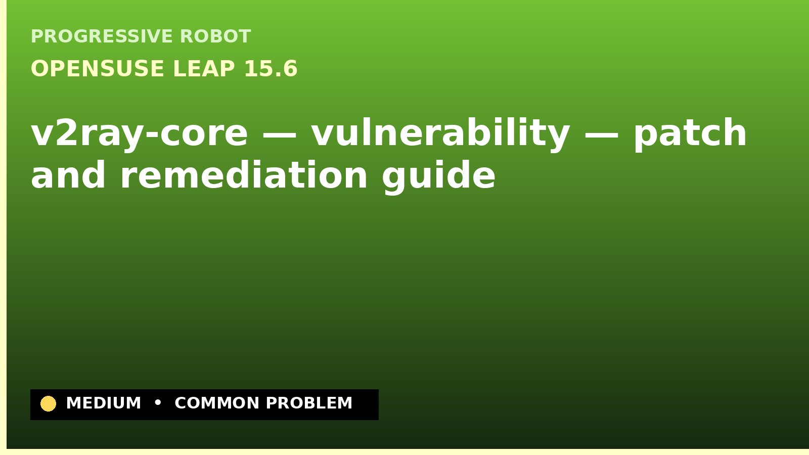 openSUSE Leap 15.6 — v2ray-core — vulnerability — patch and remediation guide — diagnosis and fix on openSUSE Leap 15.6