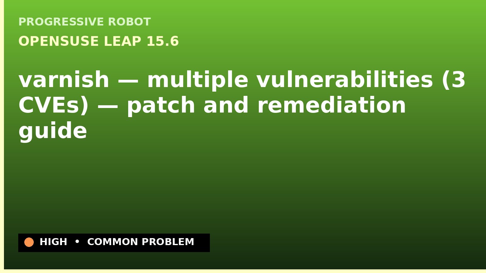openSUSE Leap 15.6 — varnish — multiple vulnerabilities (3 CVEs) — patch and remediation guide — diagnosis and fix on openSUSE Leap 15.6