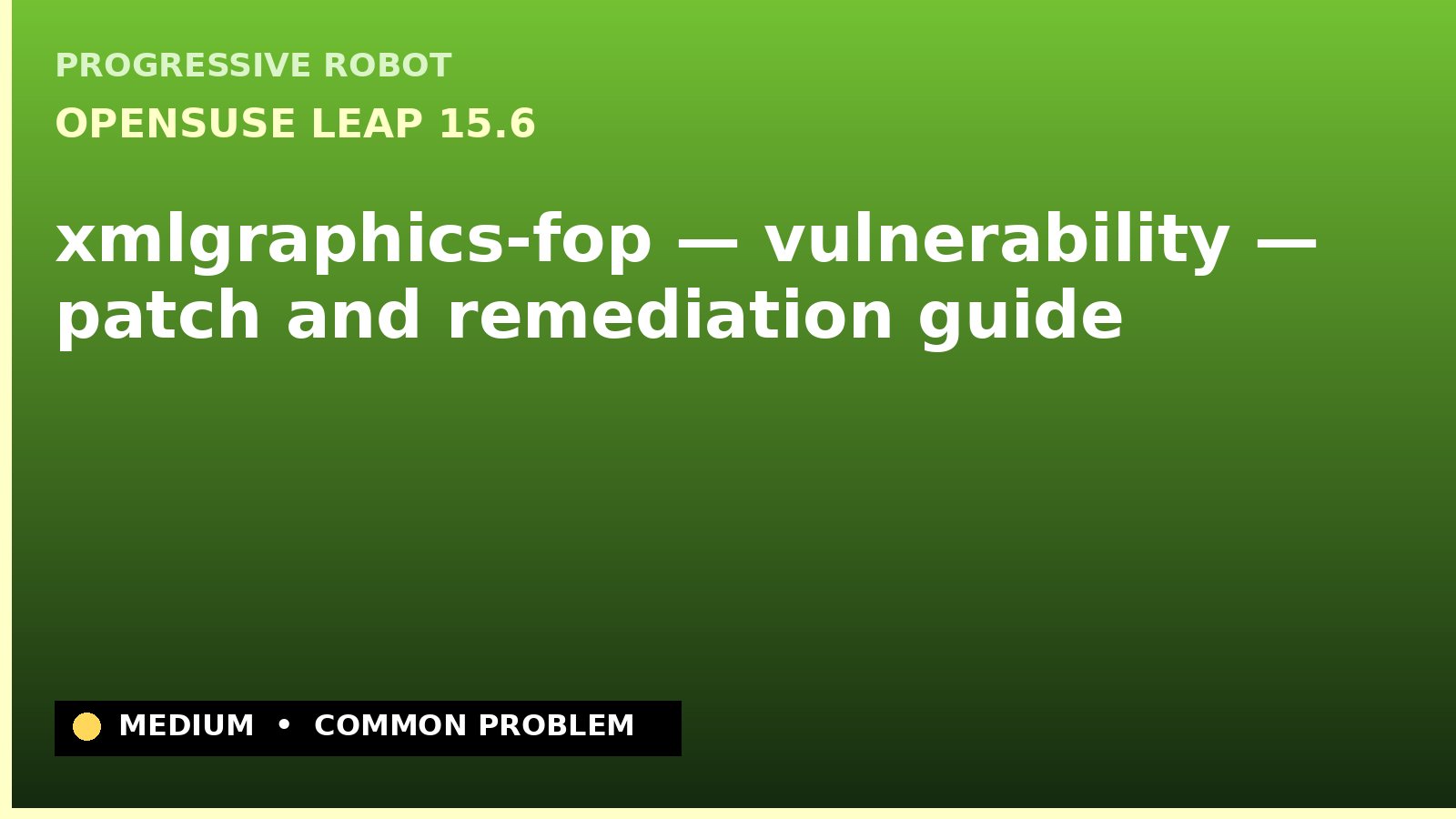 openSUSE Leap 15.6 — xmlgraphics-fop — vulnerability — patch and remediation guide — diagnosis and fix on openSUSE Leap 15.6