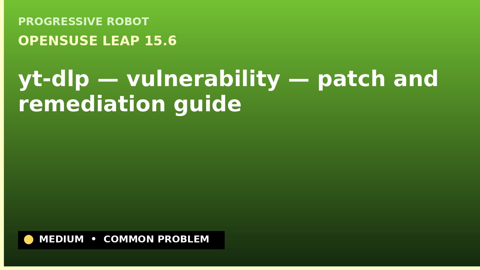 openSUSE Leap 15.6 — yt-dlp — vulnerability — patch and remediation guide — diagnosis and fix on openSUSE Leap 15.6
