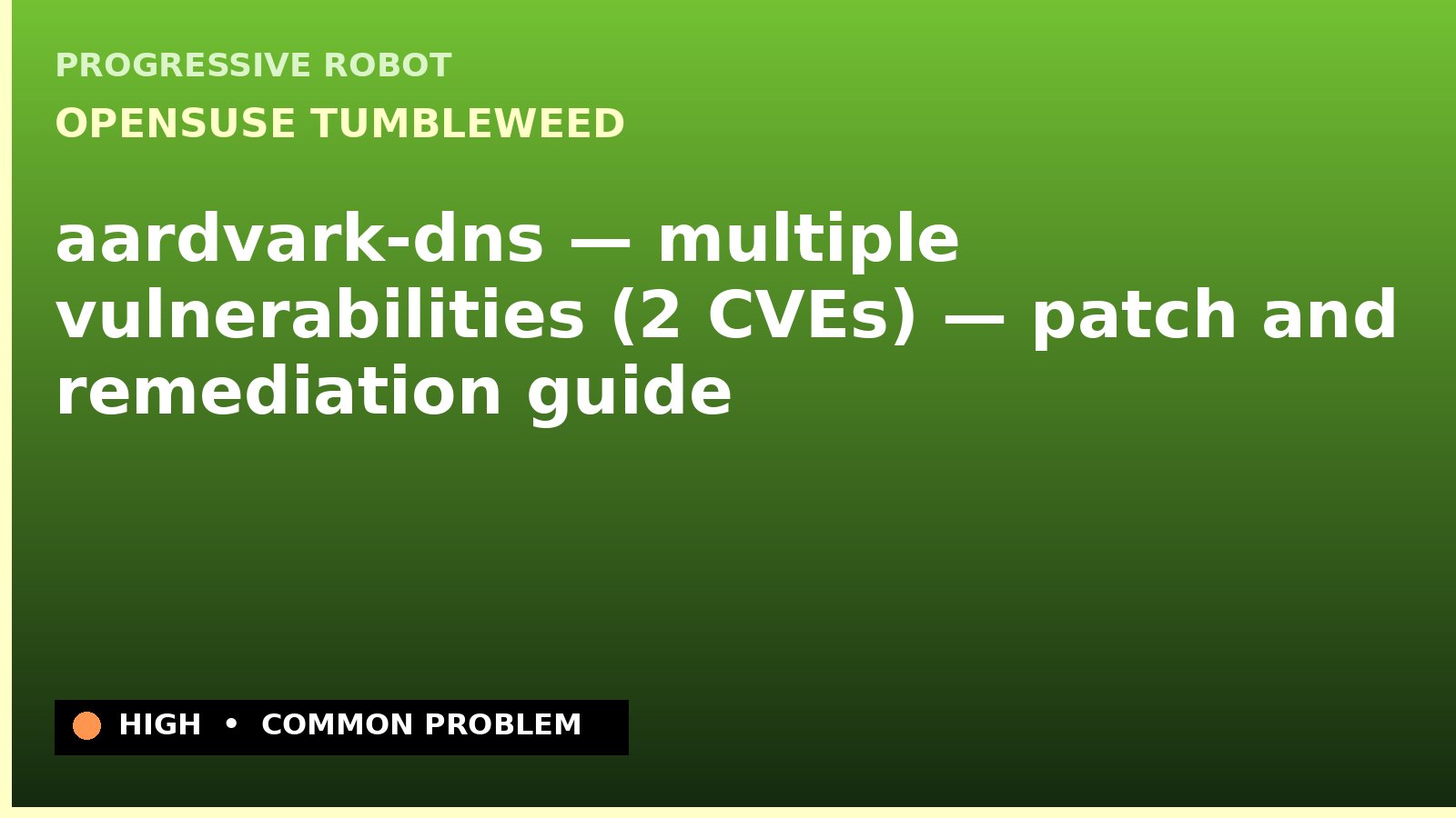 openSUSE Tumbleweed — aardvark-dns — multiple vulnerabilities (2 CVEs) — patch and remediation guide — diagnosis and fix on openSUSE Tumbleweed