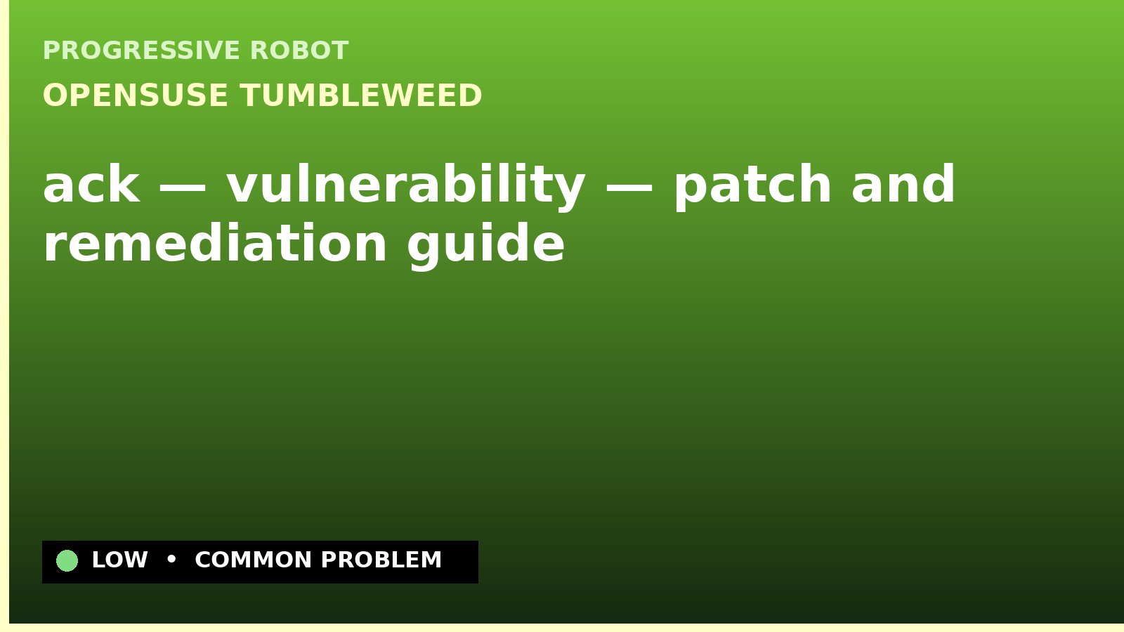openSUSE Tumbleweed — ack — vulnerability — patch and remediation guide — diagnosis and fix on openSUSE Tumbleweed