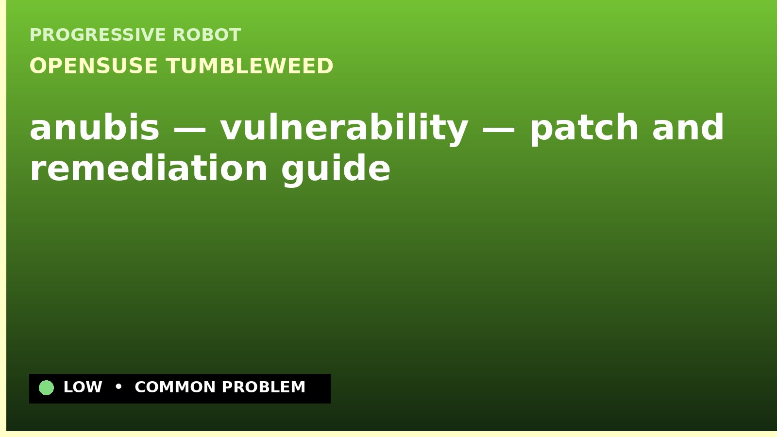 openSUSE Tumbleweed — anubis — vulnerability — patch and remediation guide — diagnosis and fix on openSUSE Tumbleweed