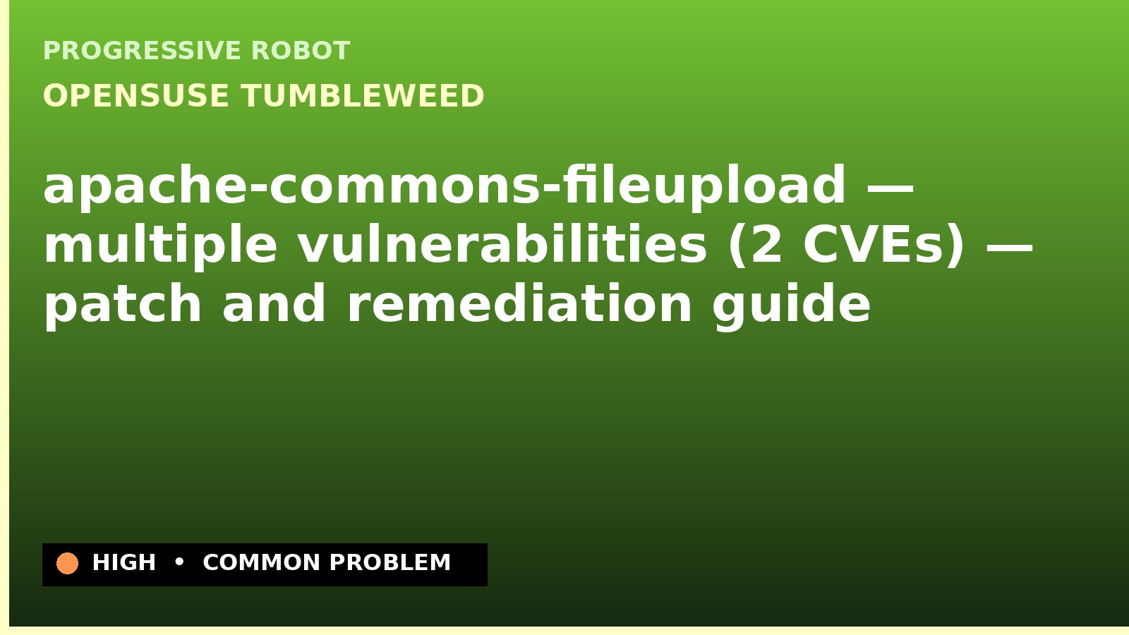 openSUSE Tumbleweed — apache-commons-fileupload — multiple vulnerabilities (2 CVEs) — patch and remediation guide — diagnosis and fix on openSUSE Tumbleweed