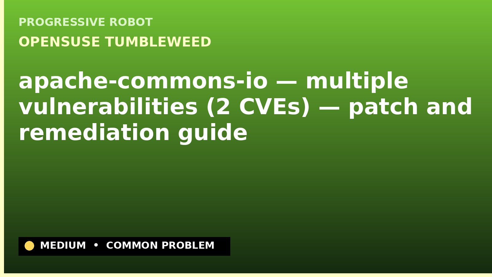 openSUSE Tumbleweed — apache-commons-io — multiple vulnerabilities (2 CVEs) — patch and remediation guide — diagnosis and fix on openSUSE Tumbleweed