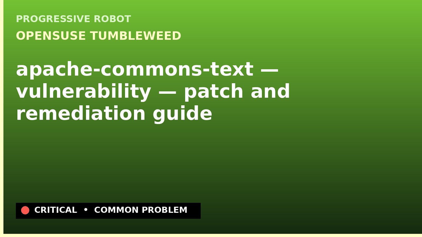 openSUSE Tumbleweed — apache-commons-text — vulnerability — patch and remediation guide — diagnosis and fix on openSUSE Tumbleweed