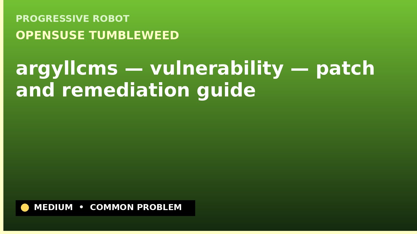 openSUSE Tumbleweed — argyllcms — vulnerability — patch and remediation guide — diagnosis and fix on openSUSE Tumbleweed