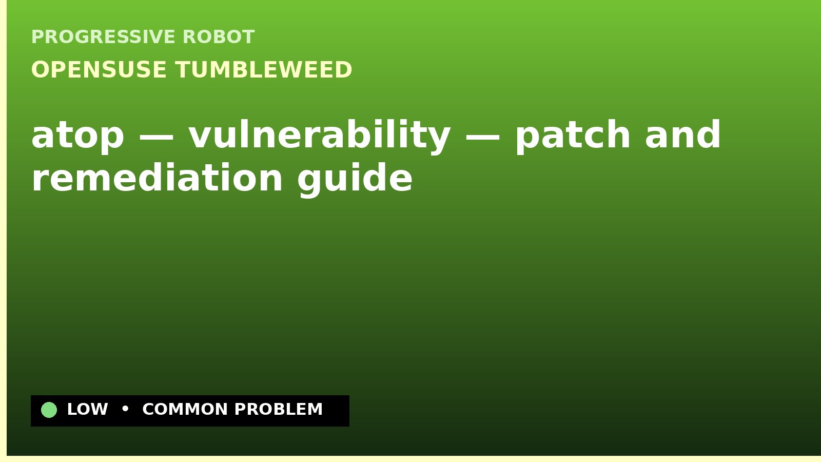 openSUSE Tumbleweed — atop — vulnerability — patch and remediation guide — diagnosis and fix on openSUSE Tumbleweed