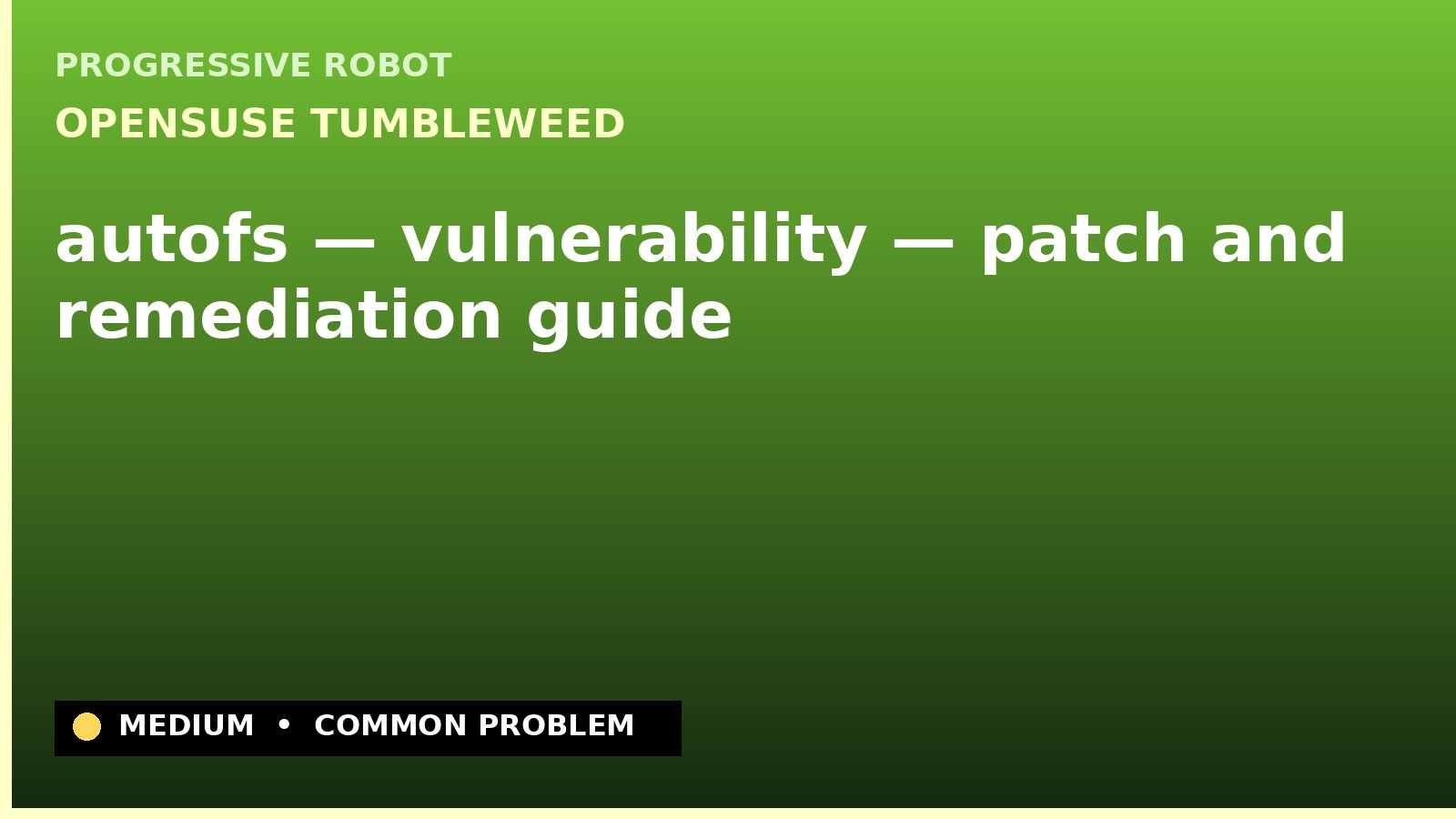 openSUSE Tumbleweed — autofs — vulnerability — patch and remediation guide — diagnosis and fix on openSUSE Tumbleweed