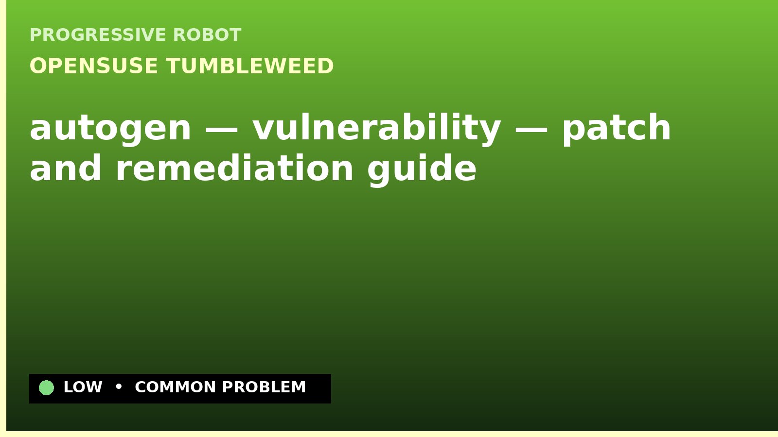 openSUSE Tumbleweed — autogen — vulnerability — patch and remediation guide — diagnosis and fix on openSUSE Tumbleweed