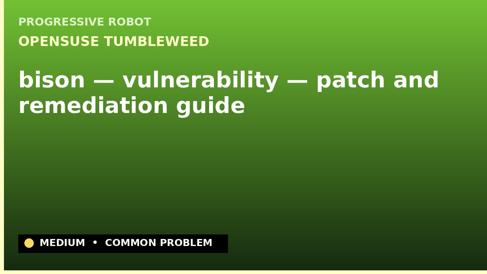 openSUSE Tumbleweed — bison — vulnerability — patch and remediation guide — diagnosis and fix on openSUSE Tumbleweed