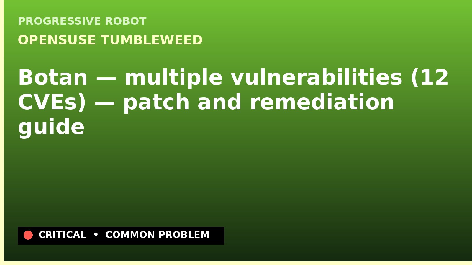openSUSE Tumbleweed — Botan — multiple vulnerabilities (12 CVEs) — patch and remediation guide — diagnosis and fix on openSUSE Tumbleweed