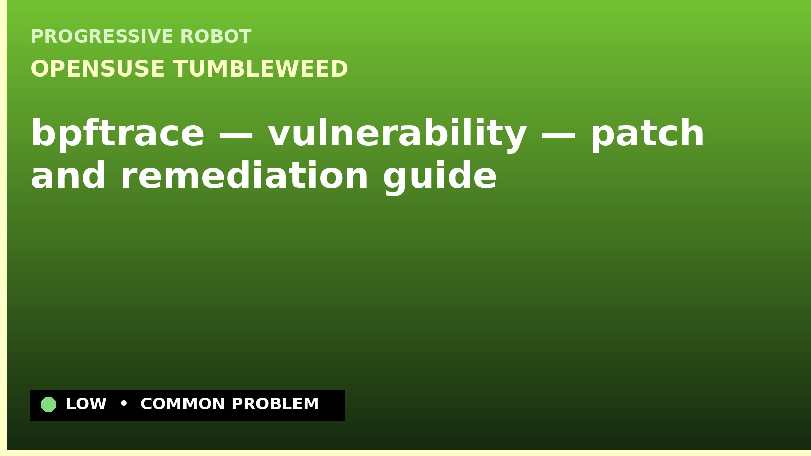 openSUSE Tumbleweed — bpftrace — vulnerability — patch and remediation guide — diagnosis and fix on openSUSE Tumbleweed