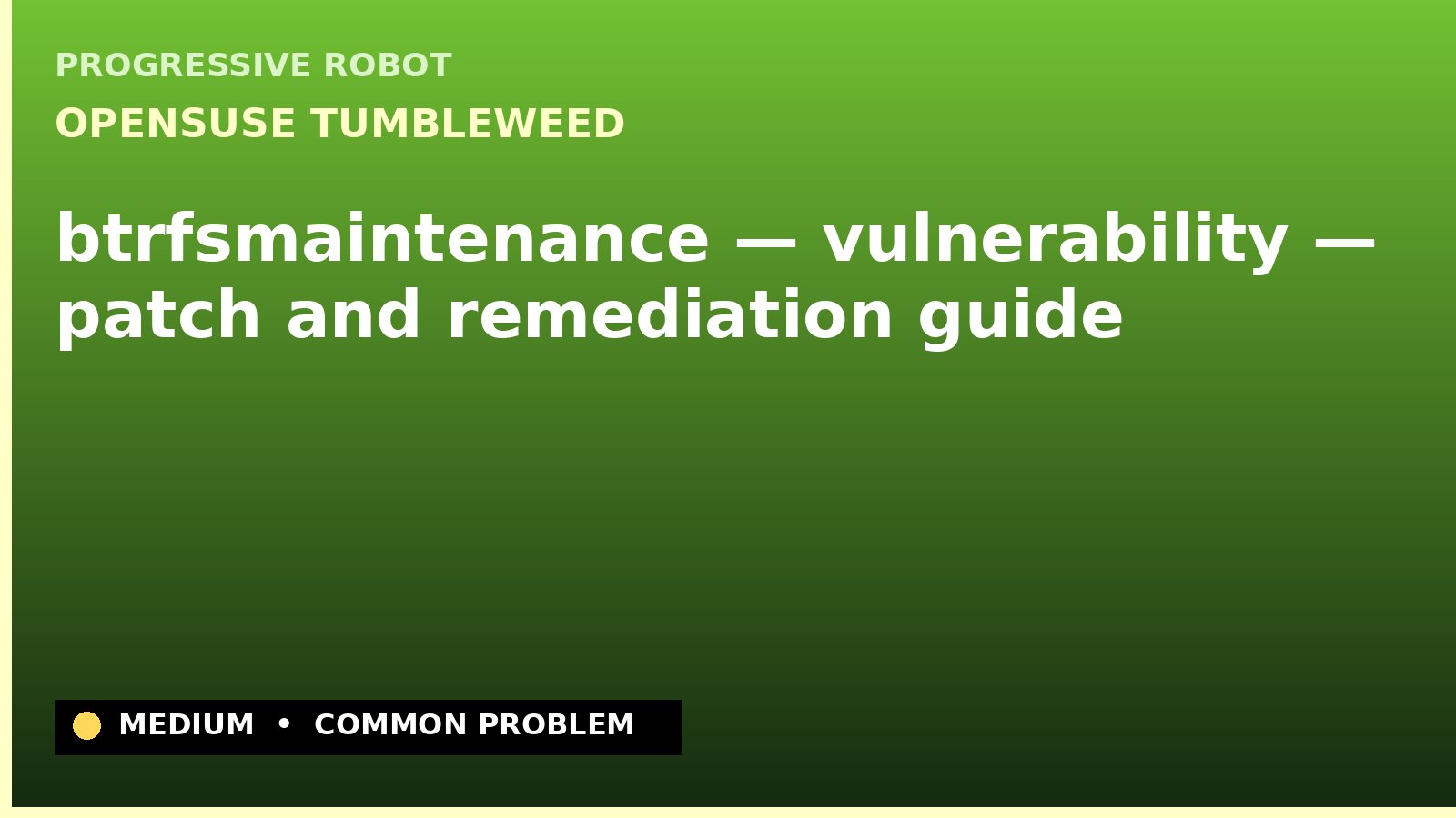 openSUSE Tumbleweed — btrfsmaintenance — vulnerability — patch and remediation guide — diagnosis and fix on openSUSE Tumbleweed