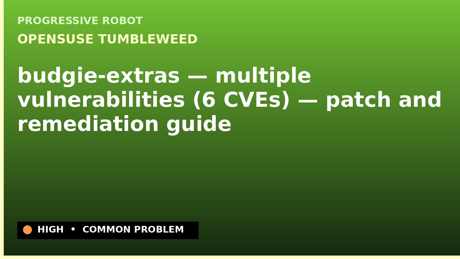 openSUSE Tumbleweed — budgie-extras — multiple vulnerabilities (6 CVEs) — patch and remediation guide — diagnosis and fix on openSUSE Tumbleweed
