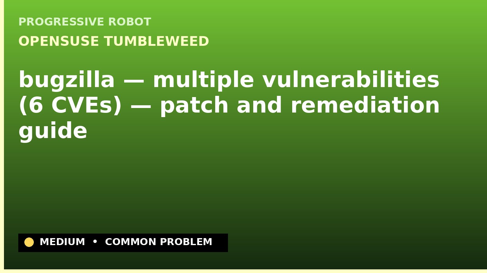 openSUSE Tumbleweed — bugzilla — multiple vulnerabilities (6 CVEs) — patch and remediation guide — diagnosis and fix on openSUSE Tumbleweed