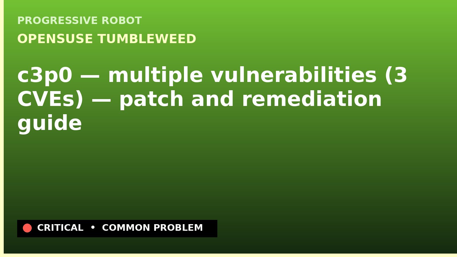 openSUSE Tumbleweed — c3p0 — multiple vulnerabilities (3 CVEs) — patch and remediation guide — diagnosis and fix on openSUSE Tumbleweed