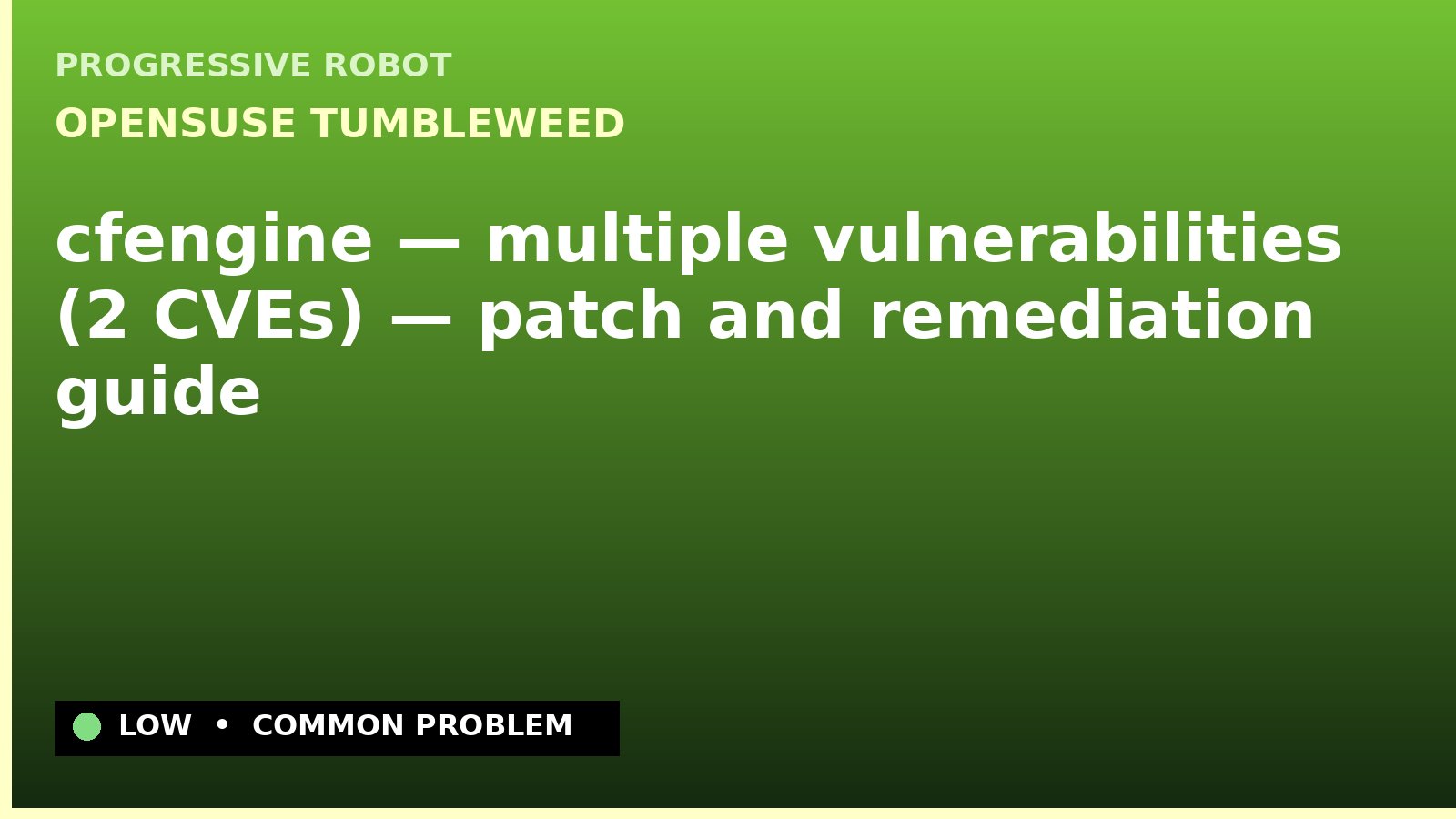 openSUSE Tumbleweed — cfengine — multiple vulnerabilities (2 CVEs) — patch and remediation guide — diagnosis and fix on openSUSE Tumbleweed