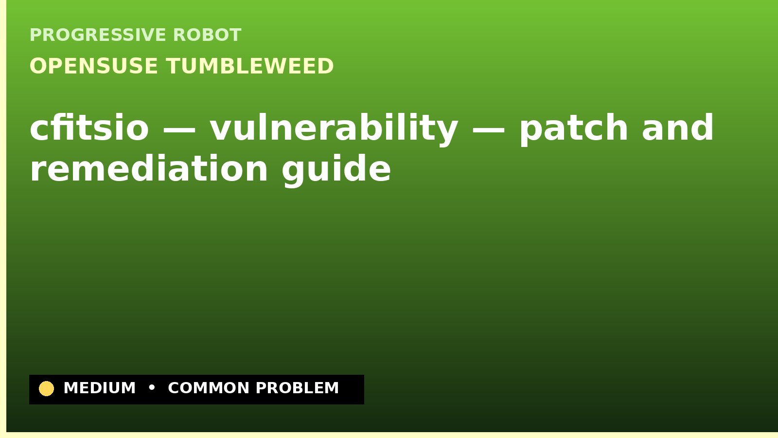 openSUSE Tumbleweed — cfitsio — vulnerability — patch and remediation guide — diagnosis and fix on openSUSE Tumbleweed