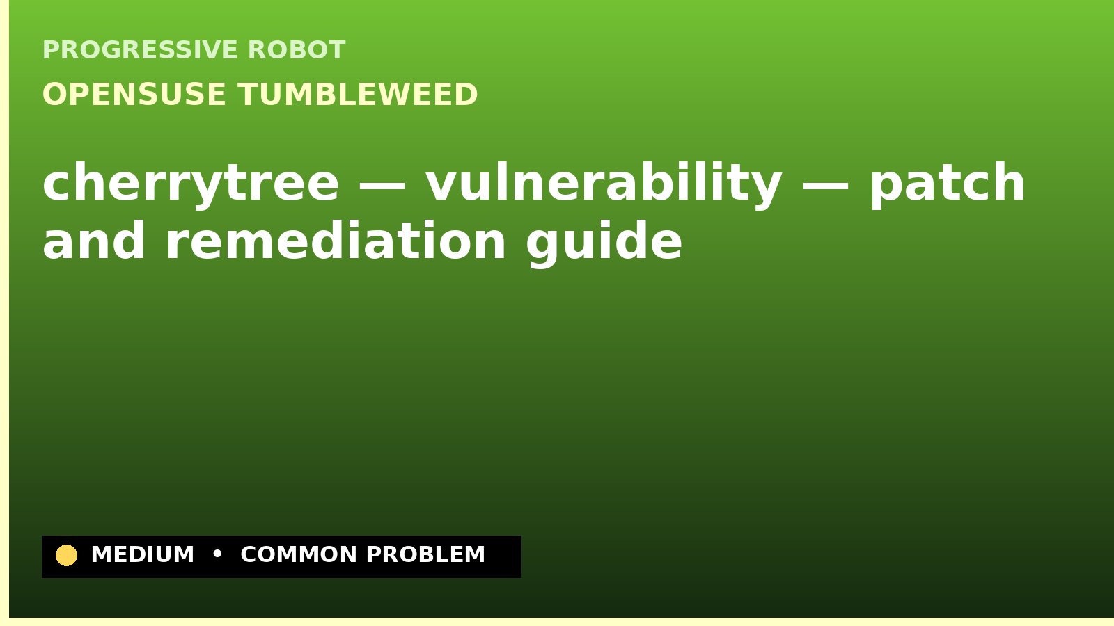 openSUSE Tumbleweed — cherrytree — vulnerability — patch and remediation guide — diagnosis and fix on openSUSE Tumbleweed