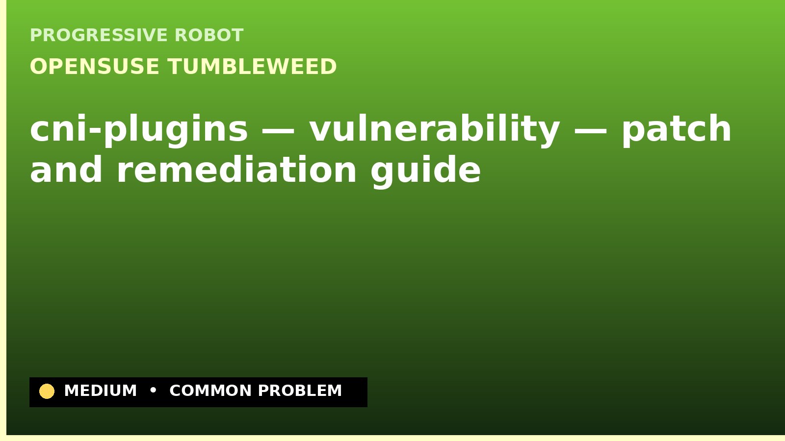 openSUSE Tumbleweed — cni-plugins — vulnerability — patch and remediation guide — diagnosis and fix on openSUSE Tumbleweed