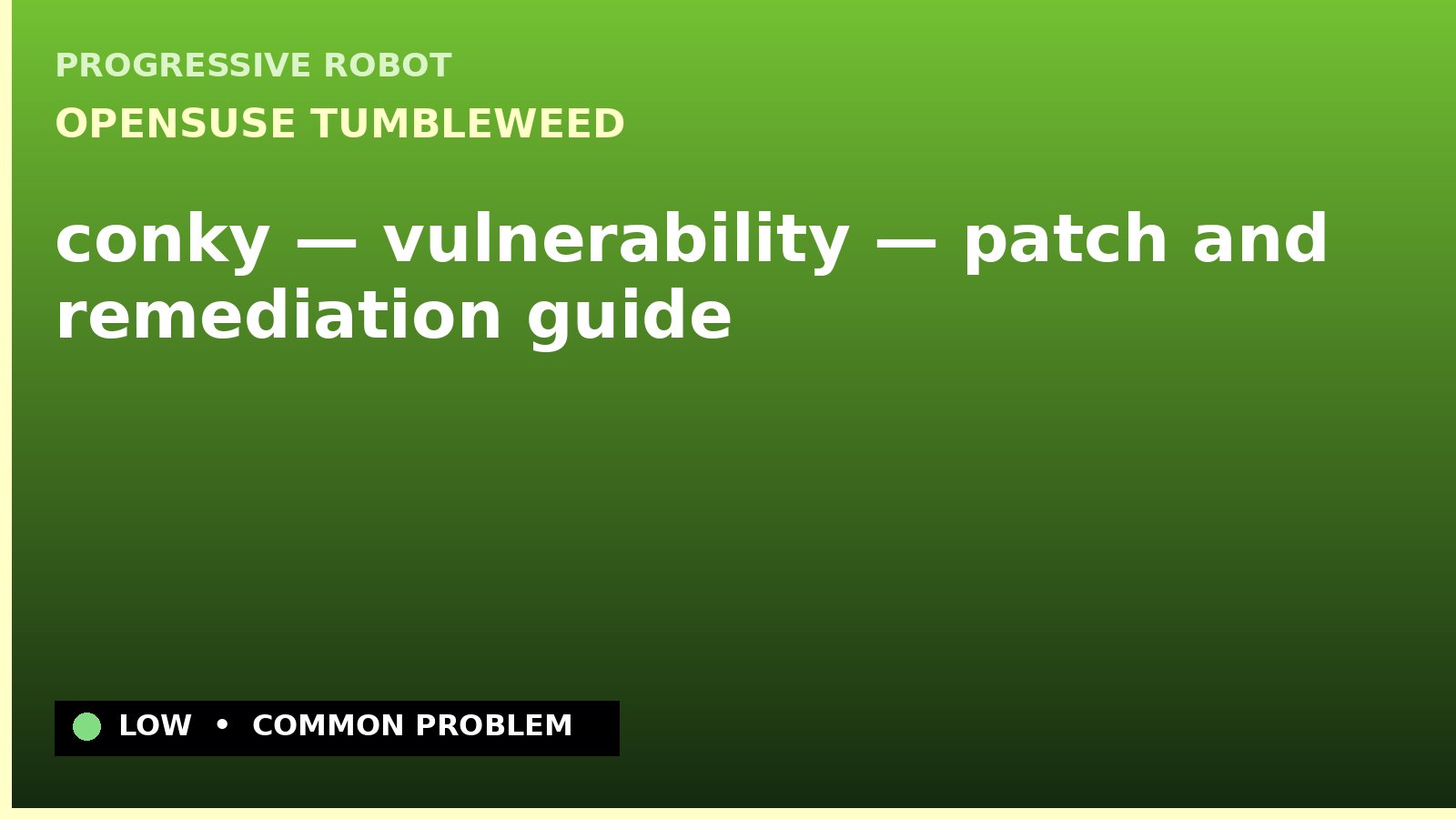 openSUSE Tumbleweed — conky — vulnerability — patch and remediation guide — diagnosis and fix on openSUSE Tumbleweed