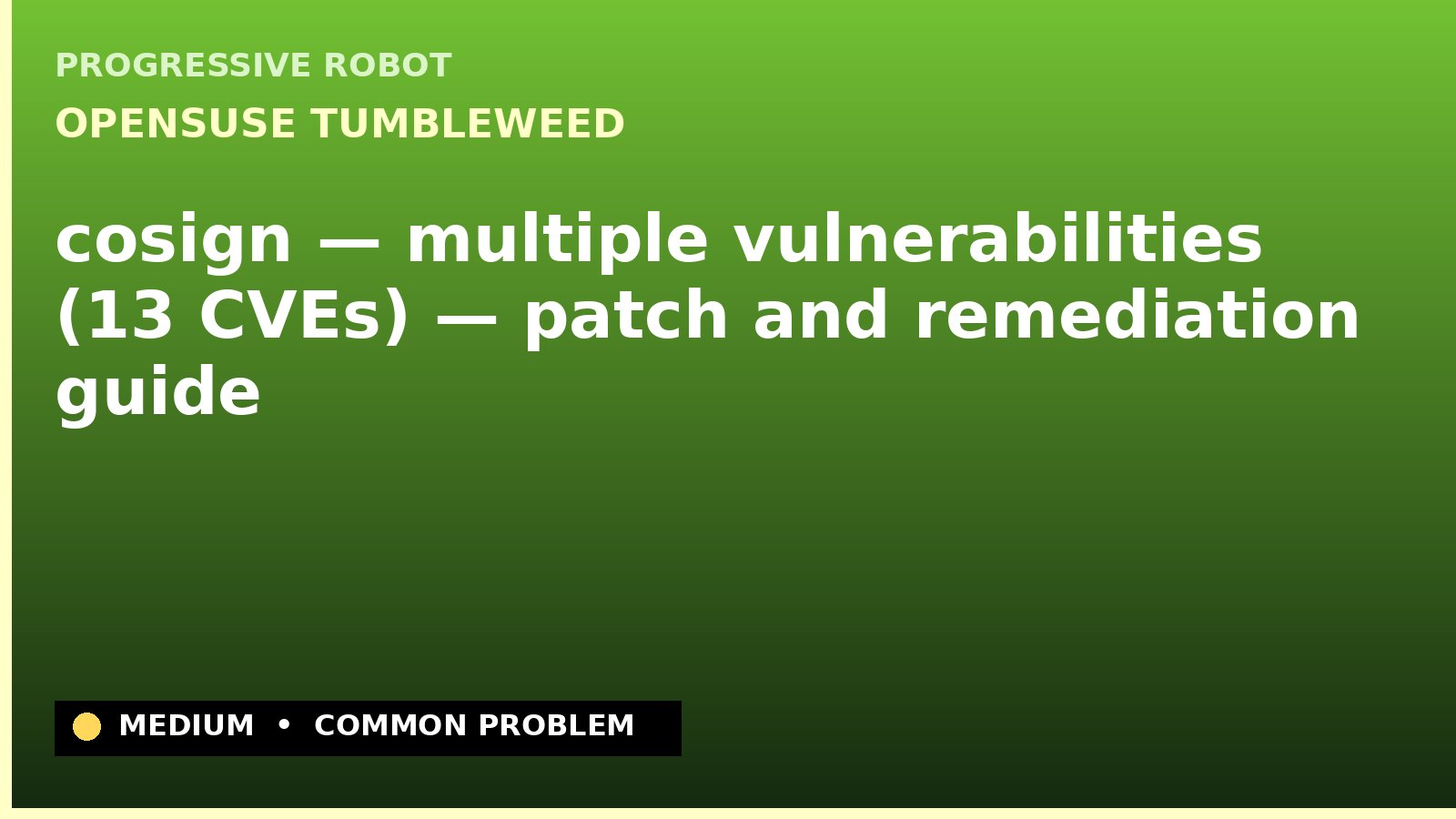 openSUSE Tumbleweed — cosign — multiple vulnerabilities (13 CVEs) — patch and remediation guide — diagnosis and fix on openSUSE Tumbleweed