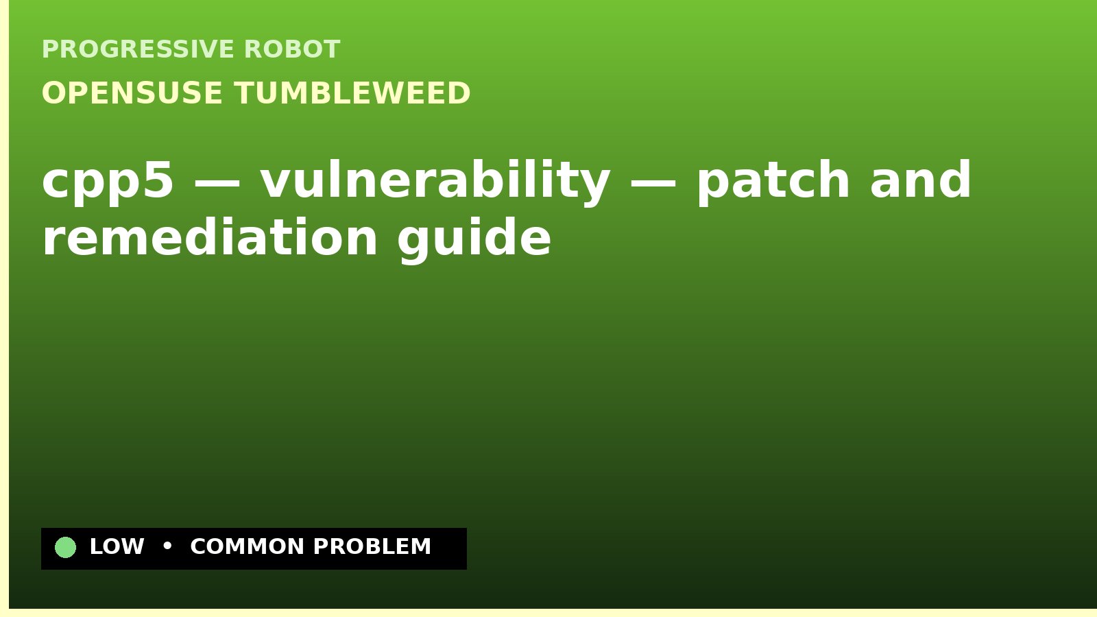 openSUSE Tumbleweed — cpp5 — vulnerability — patch and remediation guide — diagnosis and fix on openSUSE Tumbleweed