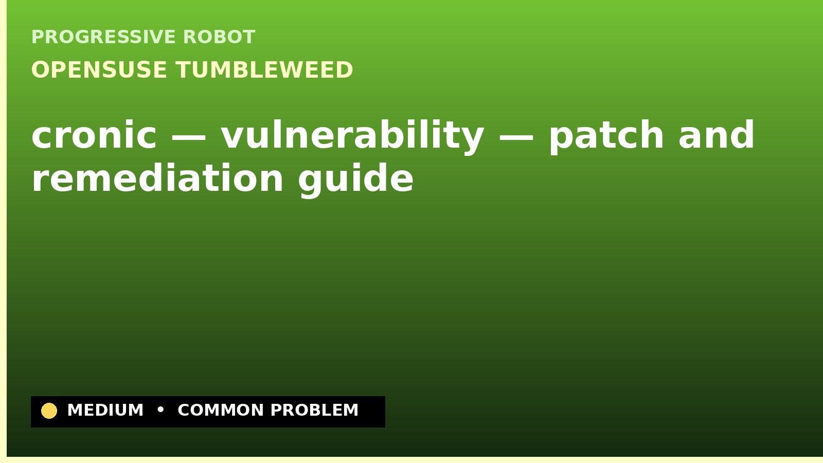 openSUSE Tumbleweed — cronic — vulnerability — patch and remediation guide — diagnosis and fix on openSUSE Tumbleweed