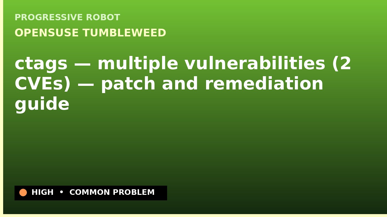 openSUSE Tumbleweed — ctags — multiple vulnerabilities (2 CVEs) — patch and remediation guide — diagnosis and fix on openSUSE Tumbleweed