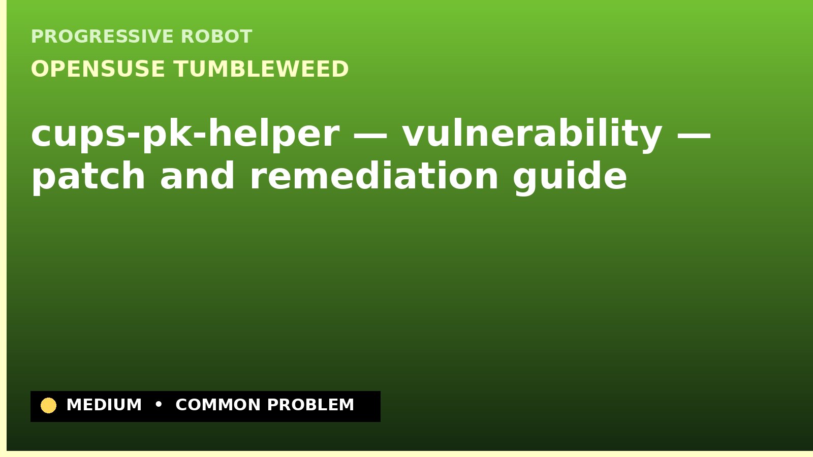 openSUSE Tumbleweed — cups-pk-helper — vulnerability — patch and remediation guide — diagnosis and fix on openSUSE Tumbleweed