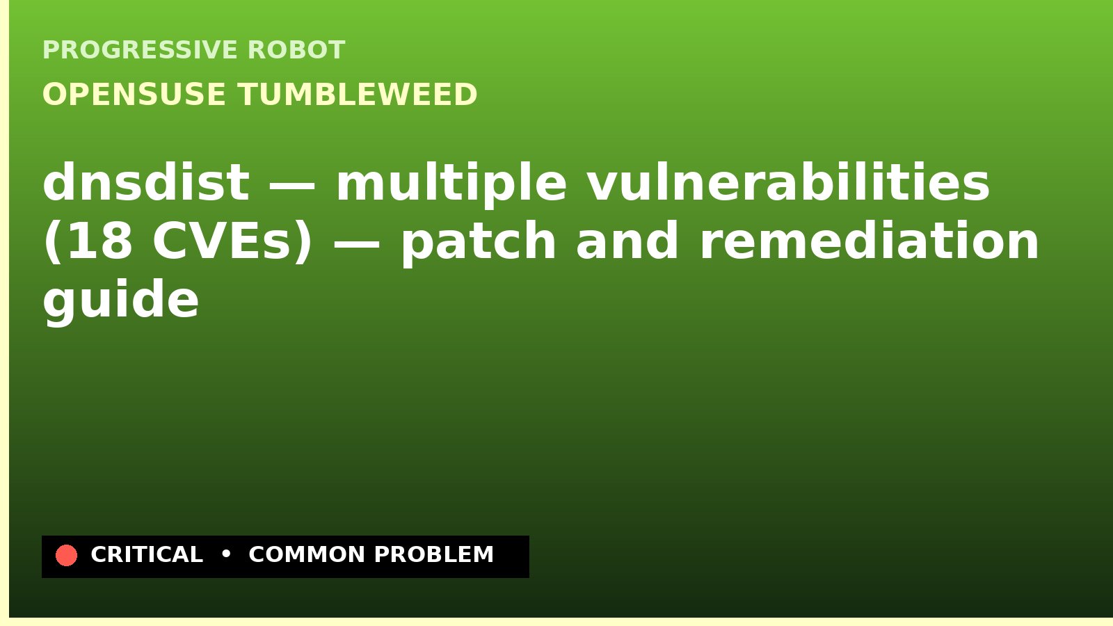 openSUSE Tumbleweed — dnsdist — multiple vulnerabilities (18 CVEs) — patch and remediation guide — diagnosis and fix on openSUSE Tumbleweed