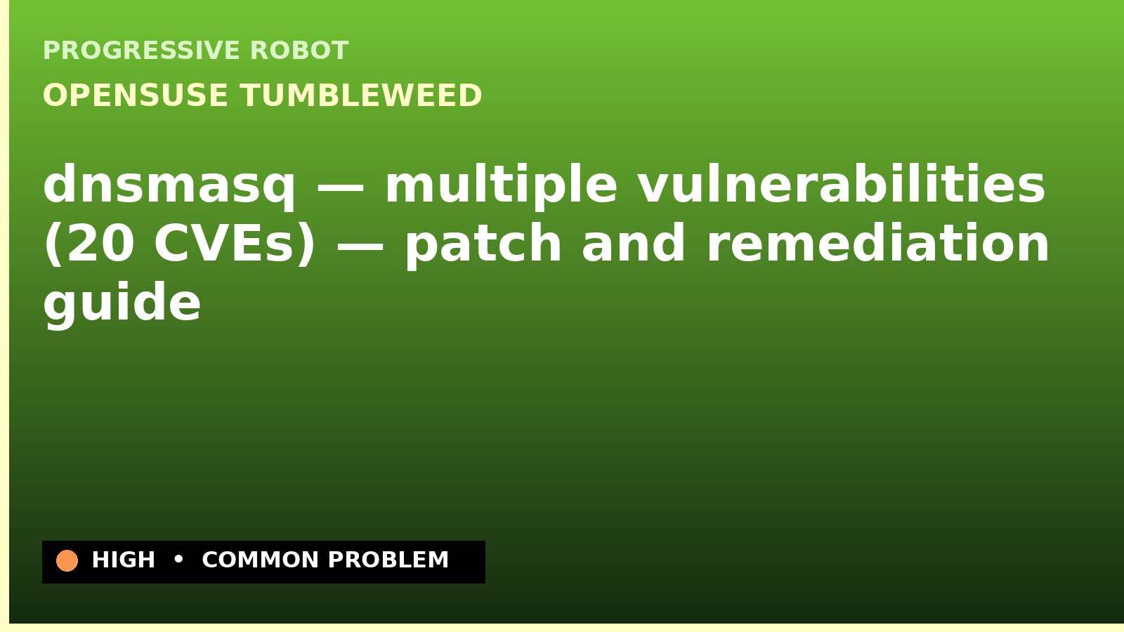 openSUSE Tumbleweed — dnsmasq — multiple vulnerabilities (20 CVEs) — patch and remediation guide — diagnosis and fix on openSUSE Tumbleweed