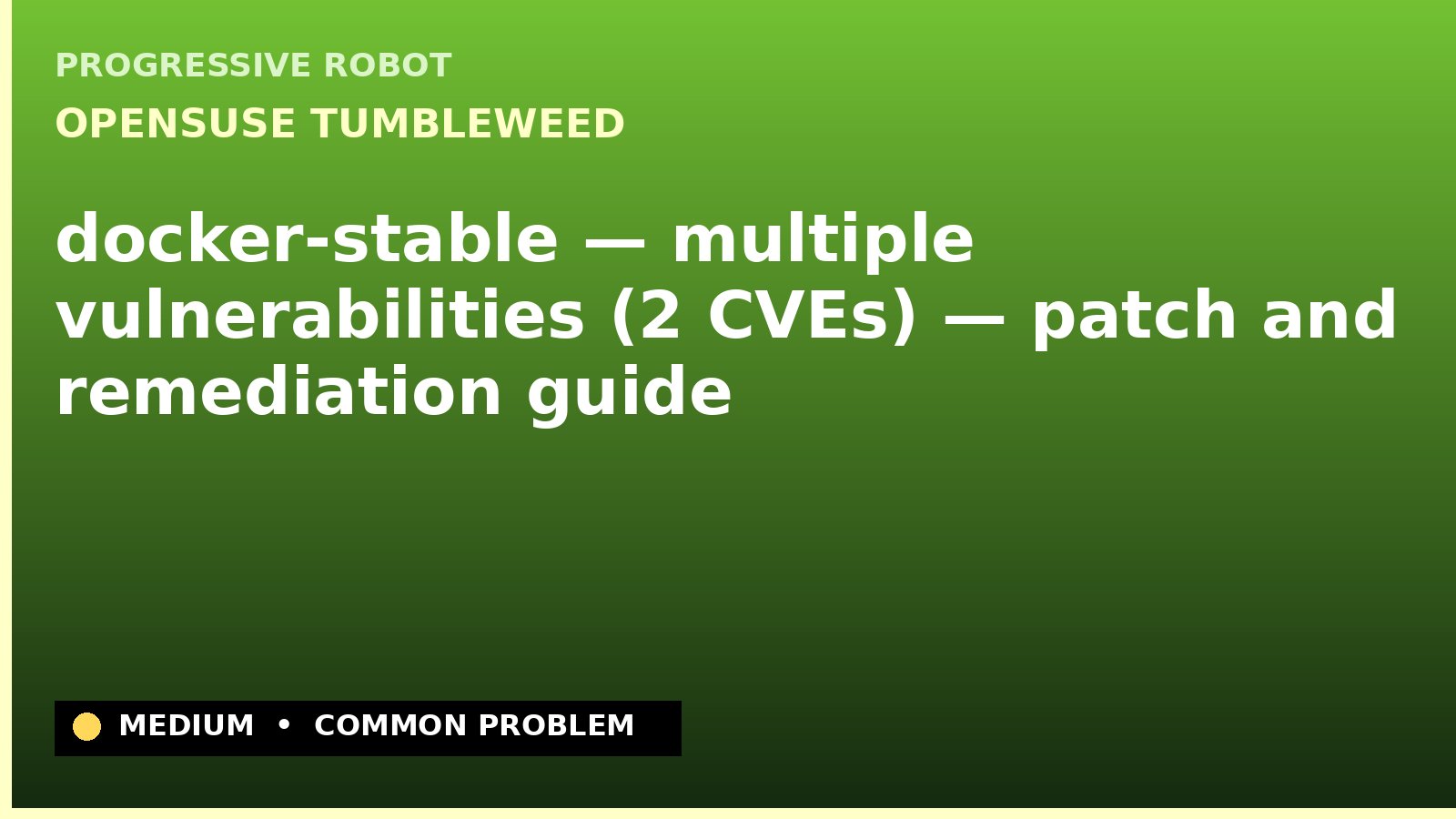 openSUSE Tumbleweed — docker-stable — multiple vulnerabilities (2 CVEs) — patch and remediation guide — diagnosis and fix on openSUSE Tumbleweed