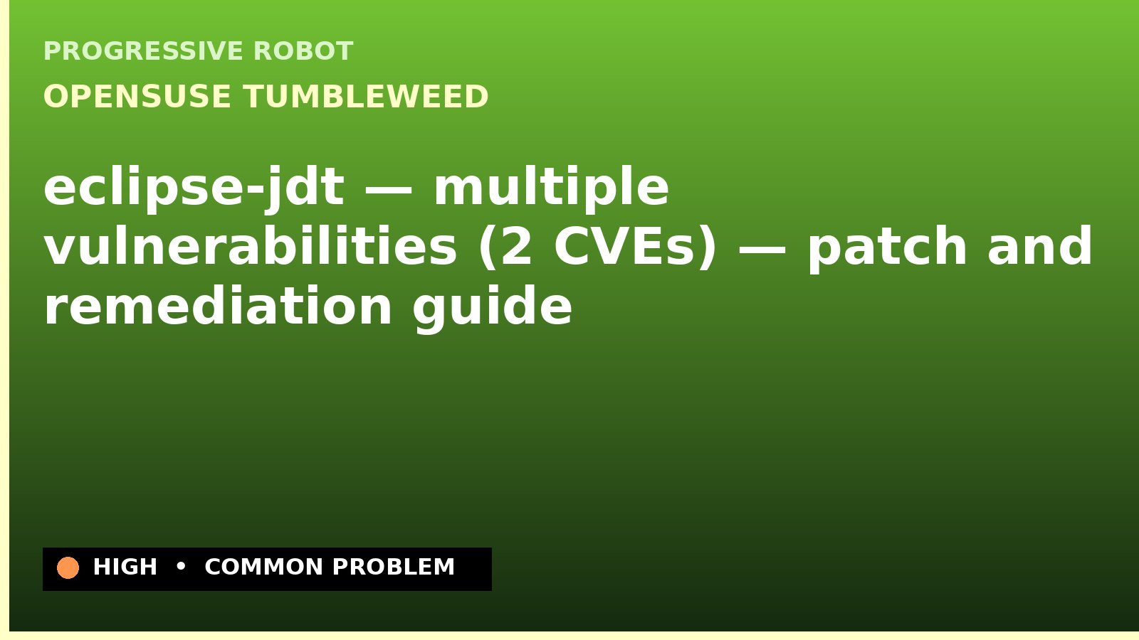 openSUSE Tumbleweed — eclipse-jdt — multiple vulnerabilities (2 CVEs) — patch and remediation guide — diagnosis and fix on openSUSE Tumbleweed