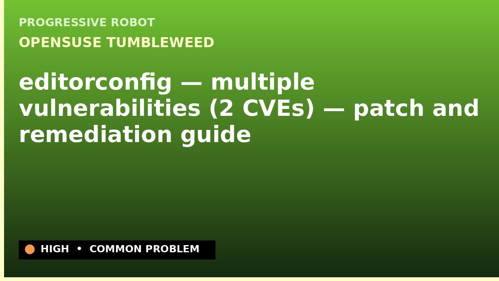 openSUSE Tumbleweed — editorconfig — multiple vulnerabilities (2 CVEs) — patch and remediation guide — diagnosis and fix on openSUSE Tumbleweed