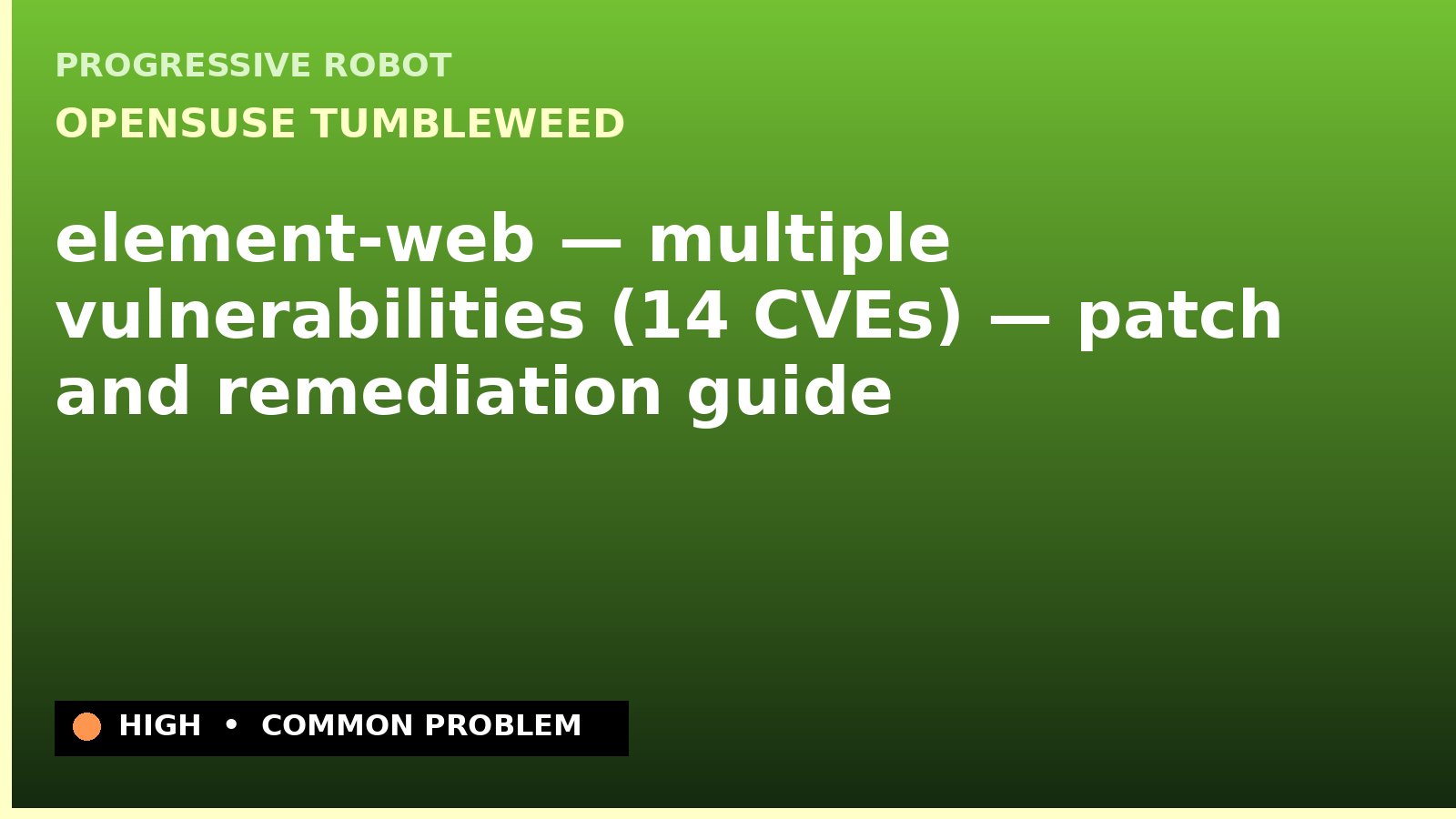 openSUSE Tumbleweed — element-web — multiple vulnerabilities (14 CVEs) — patch and remediation guide — diagnosis and fix on openSUSE Tumbleweed