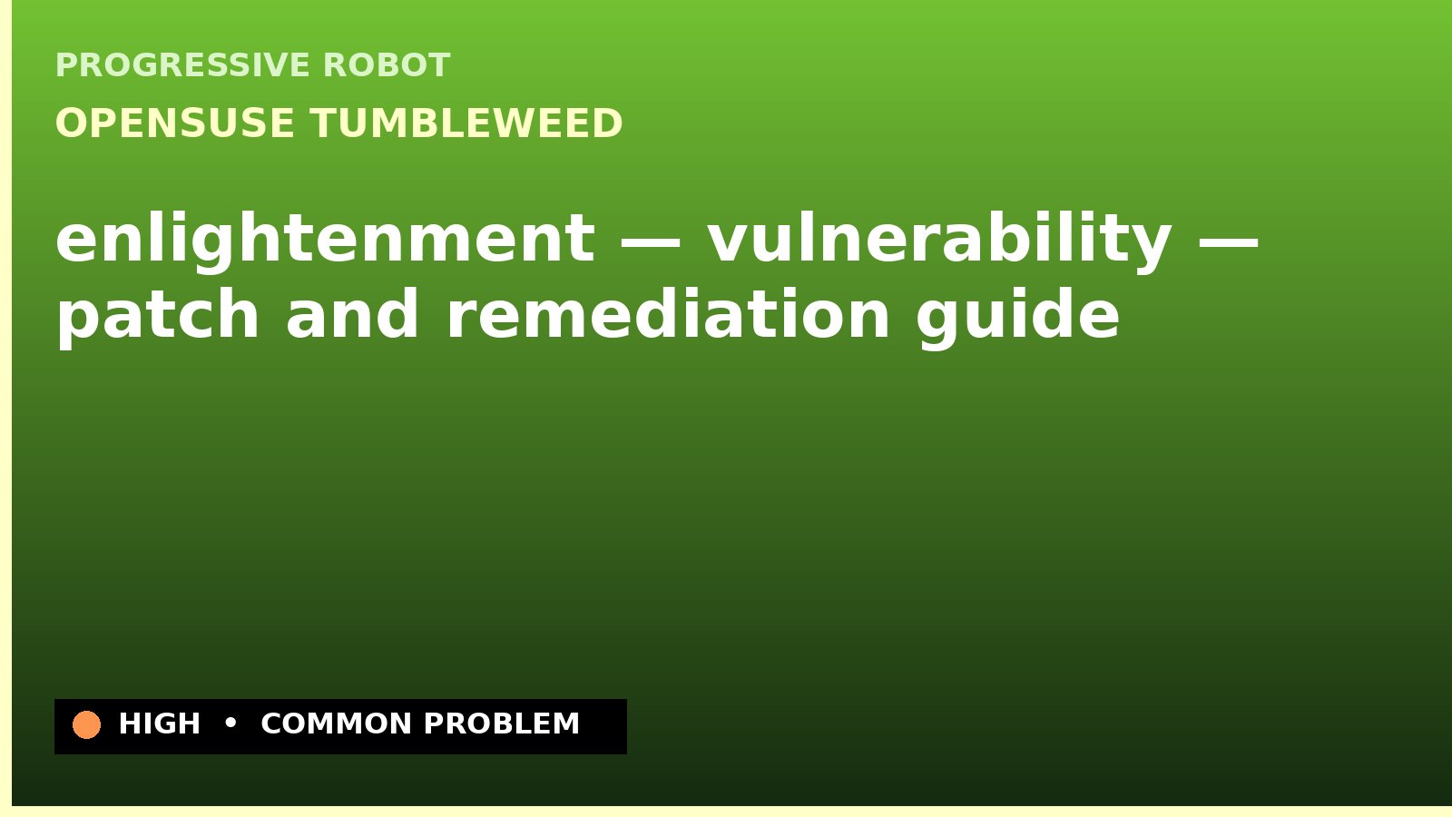 openSUSE Tumbleweed — enlightenment — vulnerability — patch and remediation guide — diagnosis and fix on openSUSE Tumbleweed