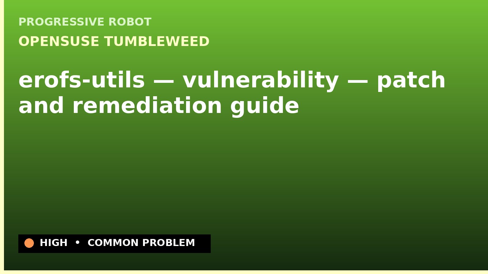 openSUSE Tumbleweed — erofs-utils — vulnerability — patch and remediation guide — diagnosis and fix on openSUSE Tumbleweed