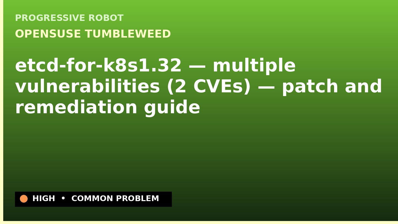 openSUSE Tumbleweed — etcd-for-k8s1.32 — multiple vulnerabilities (2 CVEs) — patch and remediation guide — diagnosis and fix on openSUSE Tumbleweed