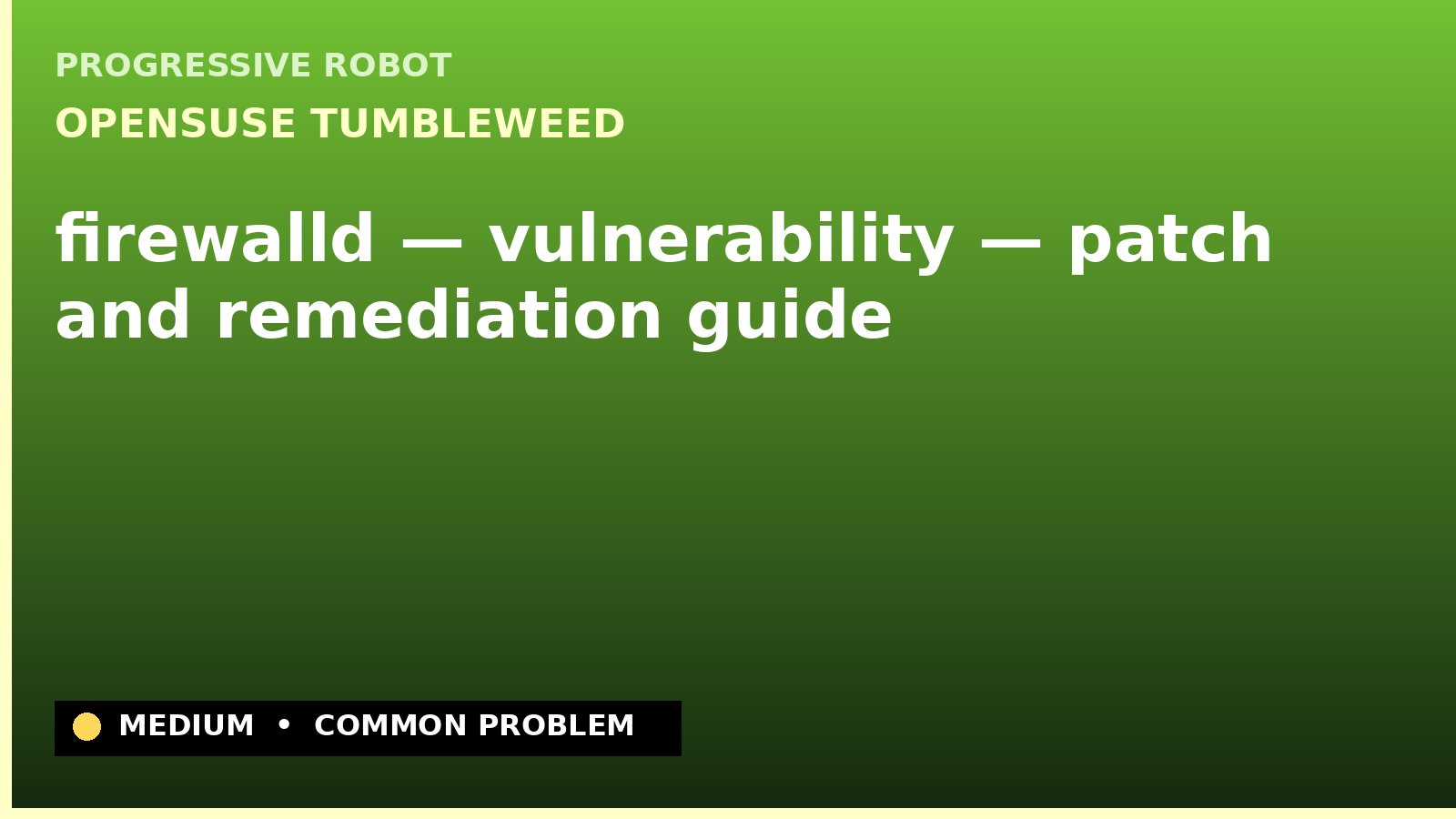openSUSE Tumbleweed — firewalld — vulnerability — patch and remediation guide — diagnosis and fix on openSUSE Tumbleweed