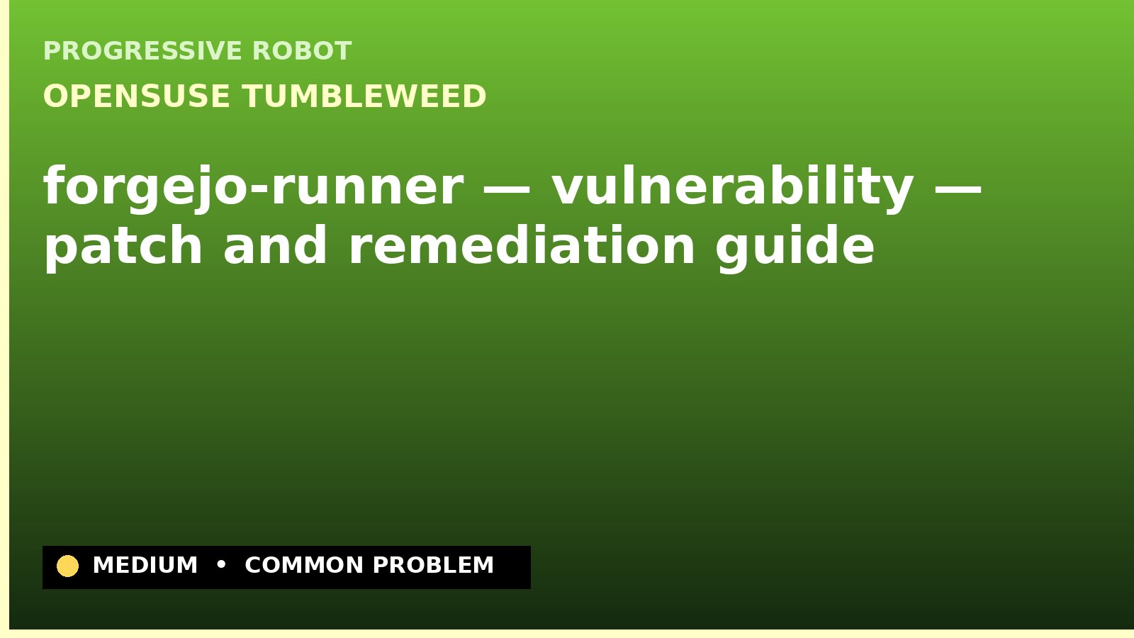 openSUSE Tumbleweed — forgejo-runner — vulnerability — patch and remediation guide — diagnosis and fix on openSUSE Tumbleweed