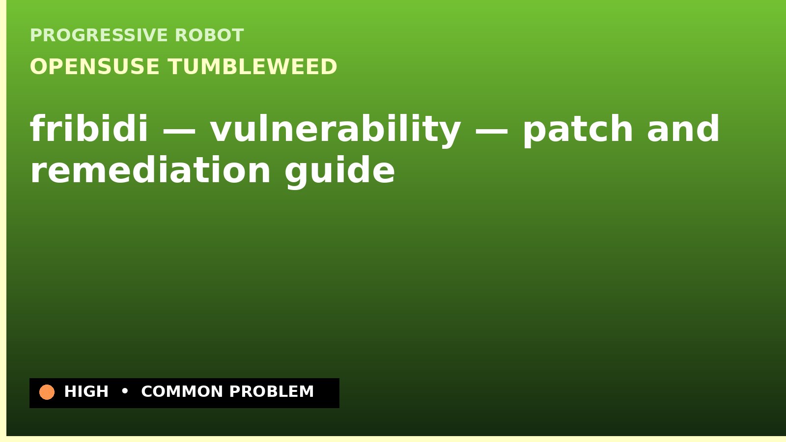 openSUSE Tumbleweed — fribidi — vulnerability — patch and remediation guide — diagnosis and fix on openSUSE Tumbleweed