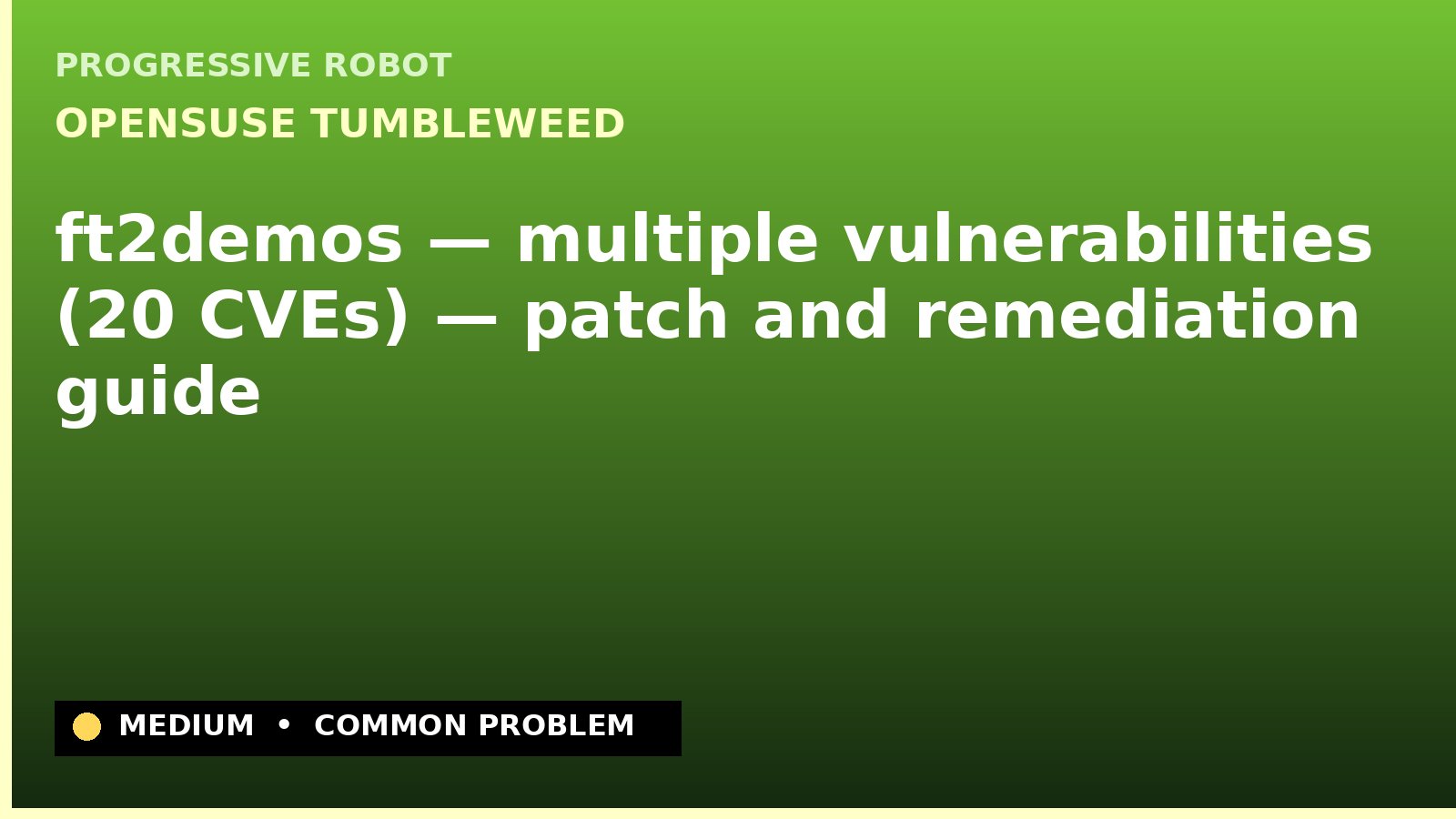 openSUSE Tumbleweed — ft2demos — multiple vulnerabilities (20 CVEs) — patch and remediation guide — diagnosis and fix on openSUSE Tumbleweed
