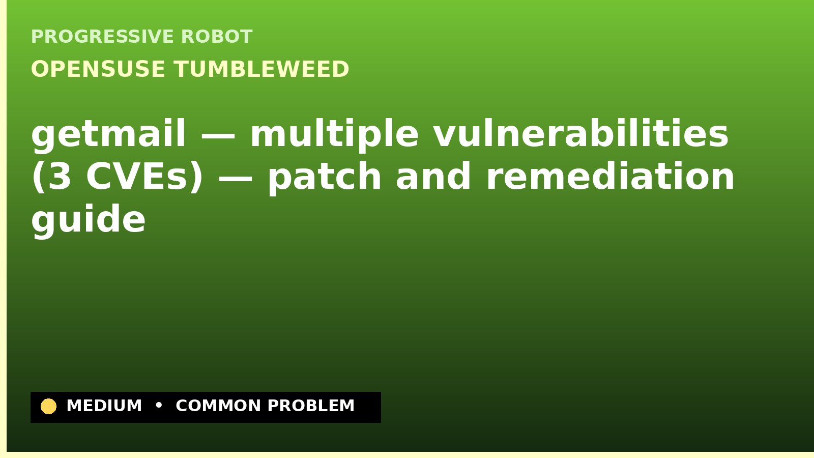 openSUSE Tumbleweed — getmail — multiple vulnerabilities (3 CVEs) — patch and remediation guide — diagnosis and fix on openSUSE Tumbleweed