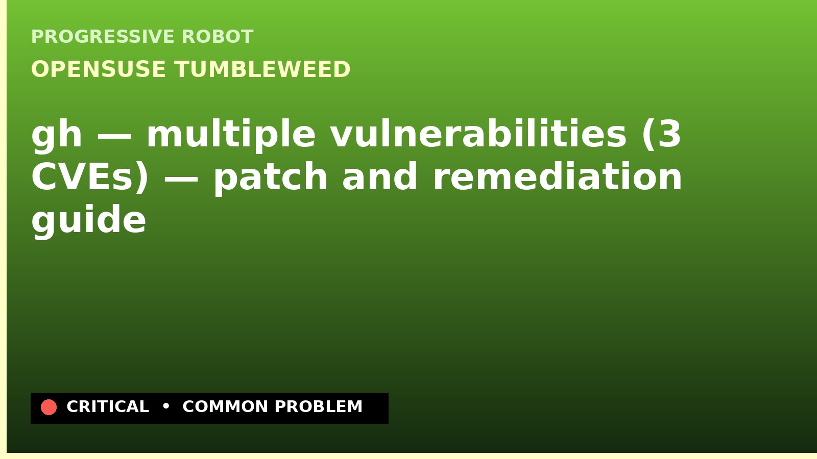 openSUSE Tumbleweed — gh — multiple vulnerabilities (3 CVEs) — patch and remediation guide — diagnosis and fix on openSUSE Tumbleweed