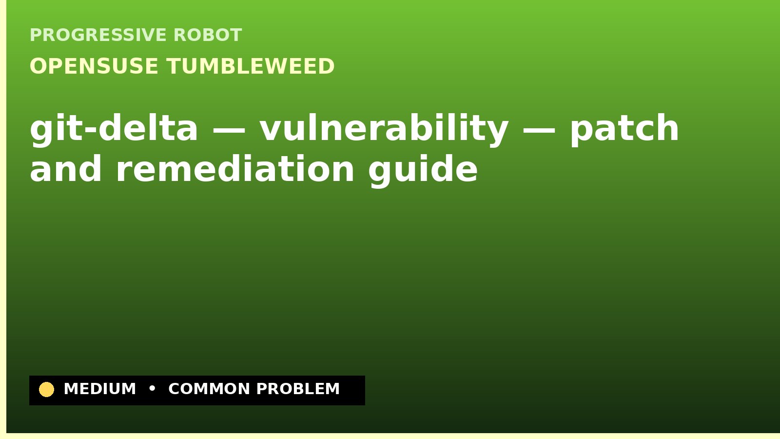 openSUSE Tumbleweed — git-delta — vulnerability — patch and remediation guide — diagnosis and fix on openSUSE Tumbleweed