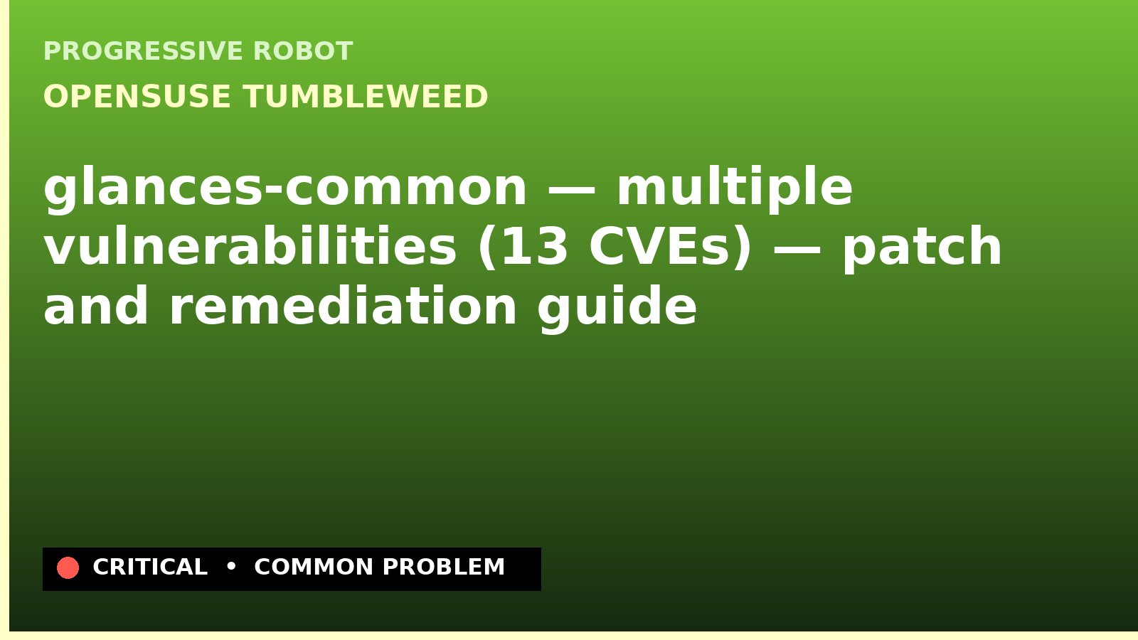 openSUSE Tumbleweed — glances-common — multiple vulnerabilities (13 CVEs) — patch and remediation guide — diagnosis and fix on openSUSE Tumbleweed